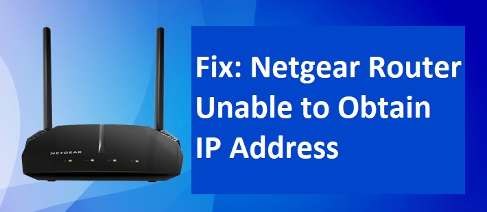 Fix Netgear Router Unable to Obtain IP Address