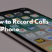 Record A Phone Call On Your iPhone