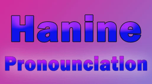 Hanine Pronunciation