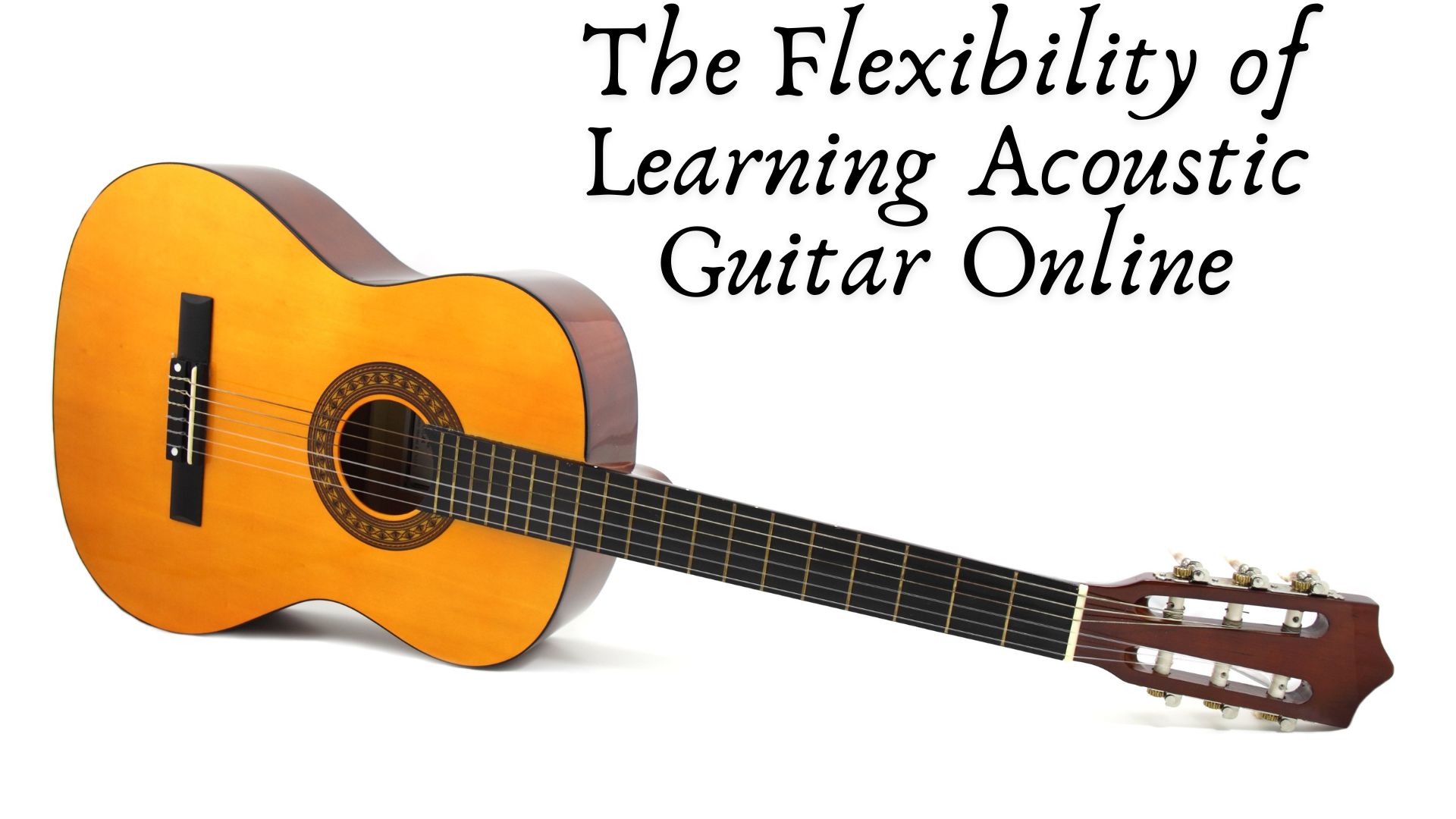 The Flexibility of Learning Acoustic Guitar Online