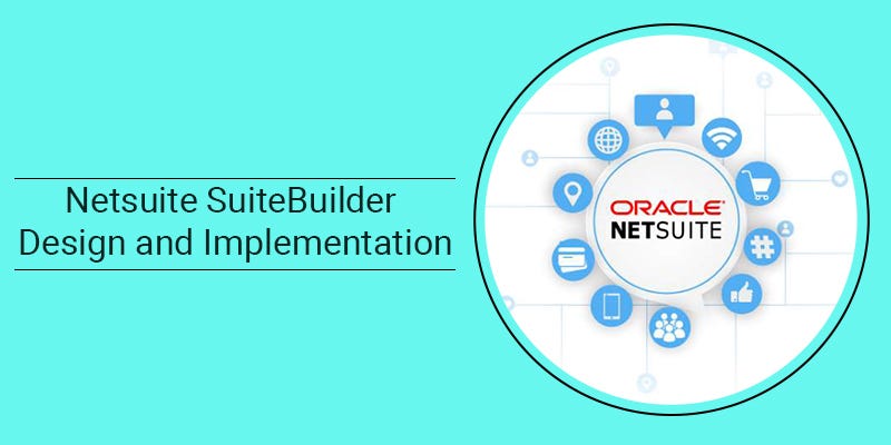 Why SuiteBuilder NetSuite Is Essential for Business Configuration