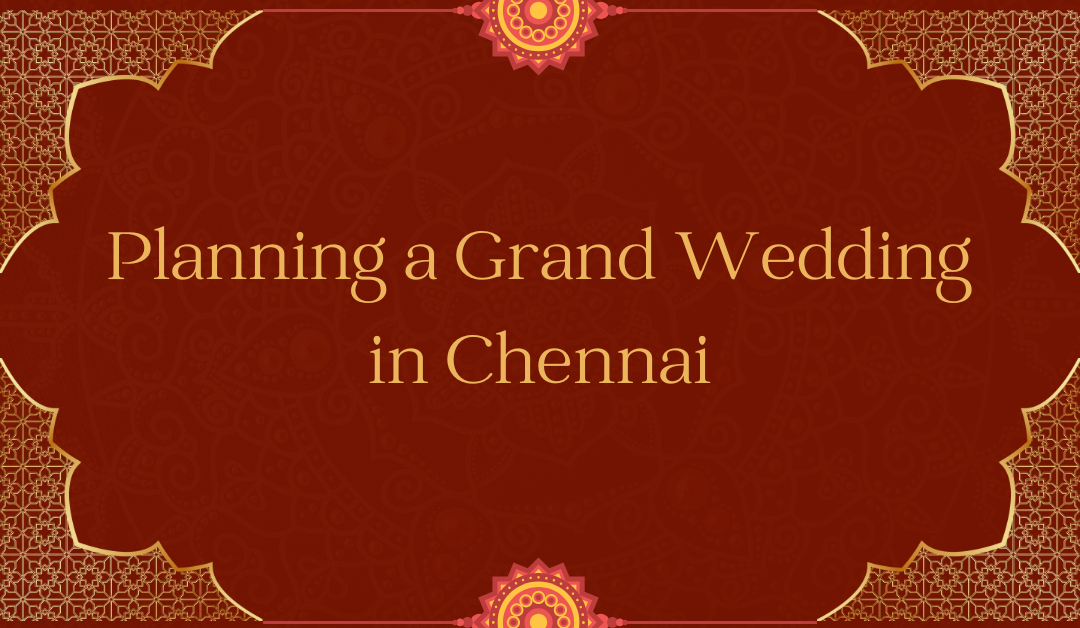 Planning a Grand Wedding in Chennai