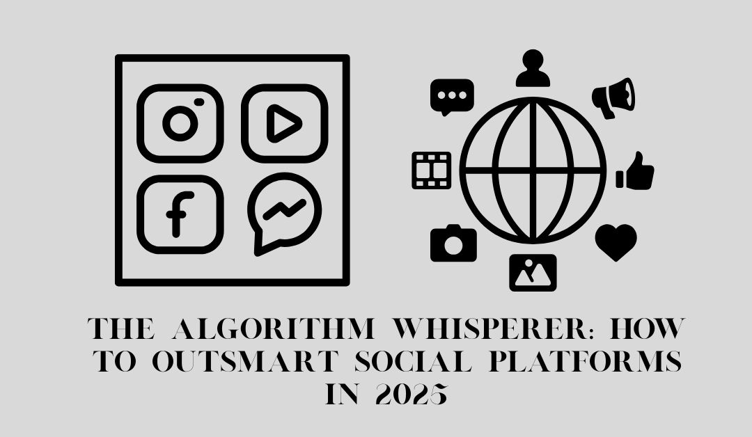 The-Algorithm-Whisperer-How-to-Outsmart-Social-Platforms-in-2025